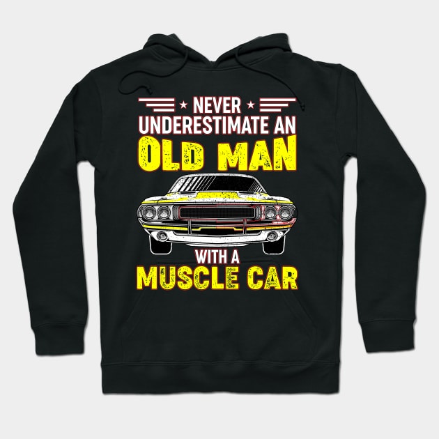 Never underestimate an old man with a muscle car Hoodie by Irishtyrant Designs